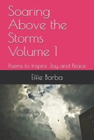 Soaring Above the Storms Volume 1: Poems to Inspire Joy and Peace 0999119362 Book Cover