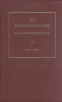 The Rhetoric of Certitude: C. S. Lewis's Nonfiction Prose 0873389735 Book Cover