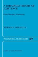 A Paradigm Theory of Existence: Onto-Theology Vindicated 9048161282 Book Cover