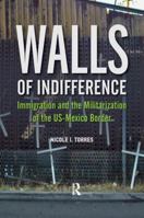 Walls of Indifference: Immigration and the Militarization of the Us-Mexico Border 1612057497 Book Cover