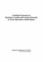 Combined Exposures to Hydrogen Cyanide and Carbon Monoxide in Army Operations: Initial Report 0309113660 Book Cover