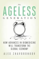 The Ageless Generation: How Advances in Biomedicine Will Transform the Global Economy 0230342205 Book Cover