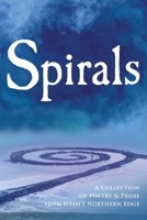 Spirals : A Collection of Poetry and Prose from Utah's Northern Edge 173329080X Book Cover