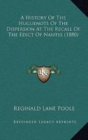 A History of the Huguenots of the Dispersion at the Recall of the Edict of Nantes 1018511040 Book Cover