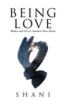 Being Love : Haiku and Art to Awaken Your Heart 1982220457 Book Cover