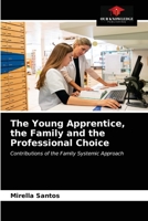 The Young Apprentice, the Family and the Professional Choice 6203615773 Book Cover