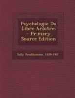 Psychologie Du Libre Arbitre; Suivie de: Da(c)Finitions Fondamentales, Vocabulaire Logiquement: Ordonna(c) Des Ida(c)Es Les Plus Ga(c)Na(c)Rales Et Des Ida(c)Es Les Plus Abstraites 2012822193 Book Cover