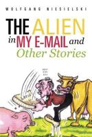 The Alien in My E-mail and Other Stories 147590990X Book Cover