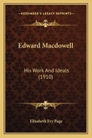 Edward Macdowell: His Work And Ideals (1910) 0548773963 Book Cover