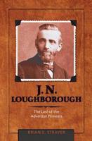 J. N. Loughborough: The Last of the Adventist Pioneers 0828026629 Book Cover