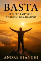 BASTA: Is There a Way Out of Global Polarization? B0FD2T533Y Book Cover