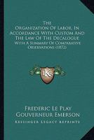 The Organization Of Labor, In Accordance With Custom And The Law Of The Decalogue: With A Summary Of Comparative Observations 1437327427 Book Cover