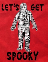 Let's Get Spooky: Tall Mummy - Great Halloween Coloring And Sketchbook for Primary School Kids 5 To 7 Years Old With Big Not-So-Scary Pictures To Trace, Color, Sketch, Paint, Doodle And Draw 169343458X Book Cover