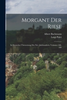 Morgant Der Riese: In Deutscher �bersetzung Des XVI. Jahrhunderts, Volumes 188-189 1019162317 Book Cover