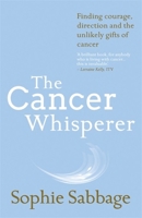The Cancer Whisperer: How to let cancer heal your life 0735212368 Book Cover