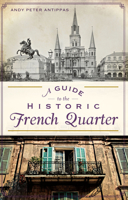 A Guide to the Historic French Quarter 1626192804 Book Cover