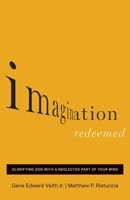 Imagination Redeemed: Glorifying God with a Neglected Part of Your Mind 1433541831 Book Cover