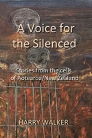 A Voice for the Silenced: Stories from inside and outside the cells of Aotearoa/New Zealand B0F1M2VZ5J Book Cover