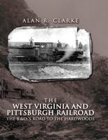 West Virginia And Pittsburgh Railroad: The B&O's Road To the Hardwoods 1891852981 Book Cover