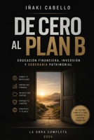 DE 0 AL PLAN B: EDUCACION FINANCIERA , INVERSION Y SOBERANIA PATRIMONIAL (HAZLO FÁCIL FINANZAS) (Spanish Edition) B0GZDKPMGH Book Cover