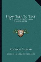 From Talk to Text: Or, a Likely Story!--Likely Enough 1120284368 Book Cover