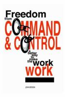 Freedom from Command and Control: A Better Way to Make the Work Work 0954618300 Book Cover
