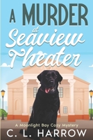 A Murder at Seaview Theater: A Moonlight Bay Cozy Mystery B0H6SN8T5F Book Cover