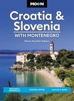 Moon Croatia & Slovenia: With Montenegro: Beaches & Waterfalls, Coastal Drives, Castles & Ruins 1640497110 Book Cover