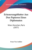 Erinnerungsblatter Aus Den Papieren Eines Diplomaten: Wien, Munchen, Paris (1857) 1168445043 Book Cover