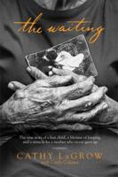 The Waiting: The True Story of a Lost Child, a Lifetime of Longing, and a Miracle for a Mother Who Never Gave Up