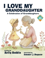 I Love My Granddaughter: A Celebration of Granddaughters 1959548778 Book Cover