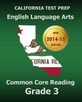 CALIFORNIA TEST PREP English Language Arts Common Core Reading Grade 3: Covers the Reading Sections of the Smarter Balanced (SBAC) Assessments 150290909X Book Cover