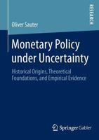 Monetary Policy Under Uncertainty: Historical Origins, Theoretical Foundations, and Empirical Evidence 3658049731 Book Cover