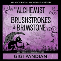 The Alchemist of Brushstrokes and Brimstone: Accidental Alchemist Mysteries, Book 8 B0GJBPD4H4 Book Cover