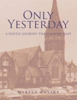 Only Yesterday: A Poetic Journey Through My Past 1716936489 Book Cover