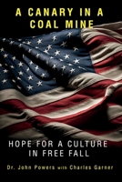 A Canary in a Coal Mine: Hope for a Culture in Free Fall B0CP7L33QZ Book Cover