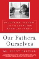 Our Fathers, Ourselves: Daughters, Fathers, and the Changing American Family 1605293601 Book Cover