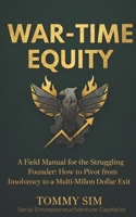 War Time Equity: A Field Manual for the Struggling Founder: How to Pivot from Insolvency to a Multi-Million Dollar Exit. B0GPXP7LXR Book Cover