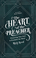 The Heart of the Preacher: Preparing Your Soul to Proclaim the Word 1683598415 Book Cover