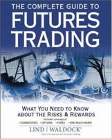 The Complete Guide to Futures Trading: What You Need to Know about the Risks and Rewards 0470055596 Book Cover