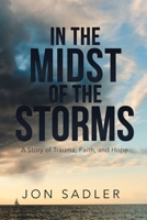 In the Midst of the Storms: A Story of Trauma, Faith, and Hope 1796081477 Book Cover