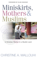 Miniskirts, Mothers, and Muslims: A Christian Woman in a Muslim Land 0990401294 Book Cover