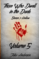 Those Who Dwell In The Dark: Baron's Hollow: Volume 5 1717853420 Book Cover