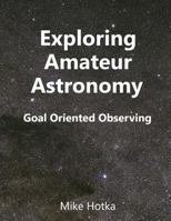 Exploring Amateur Astronomy: Goal Oriented Observing 1718659946 Book Cover