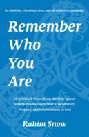 Remember Who You Are: 28 Spiritual Verses from the Holy Quran to Help You Discover Your True Identity, Purpose, and Nourishment in God 0998826219 Book Cover