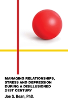 Managing Relationships, Stress and Depression During a Disillusioned 21st Century B0CHN1JJCN Book Cover