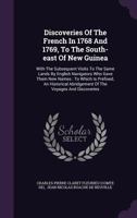 Discoveries Of The French In 1768 And 1769, To The South-east Of New Guinea: With The Subsequent Visits To The Same Lands By English Navigators Who ... Abridgement Of The Voyages And Discoveries... 1247505774 Book Cover