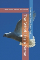 The Wind Has a Name: Conversations from My Secret Place 1976779057 Book Cover