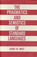 The Pragmatics and Semiotics of Standard Languages 0271006307 Book Cover