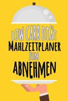 Low Carb Di�t Mahlzeitplaner zum Abnehmen: Werde wer du sein willst T�glich leicht zu transportierender Low Carb Mahlzeitplaner T�gliches Mahlzeitplaner, um deine kohlenhydratarmen Mahlzeiten zu plane 1075524652 Book Cover